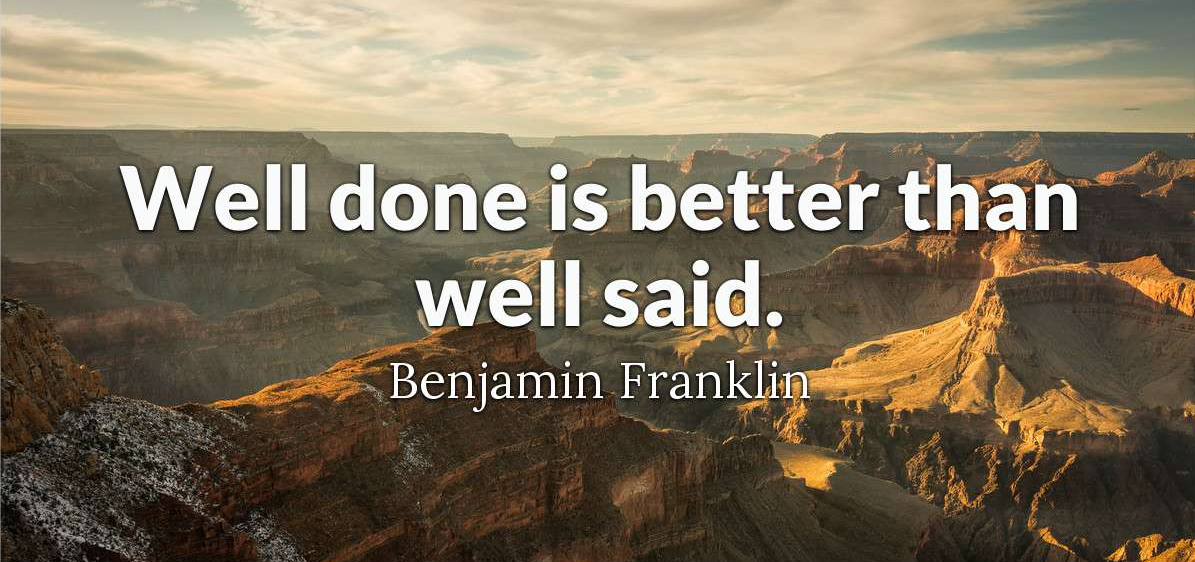 well done is better than well said